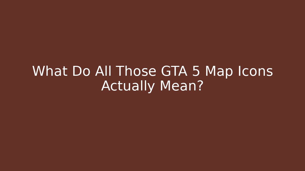What Do All Those GTA 5 Map Icons Actually Mean?