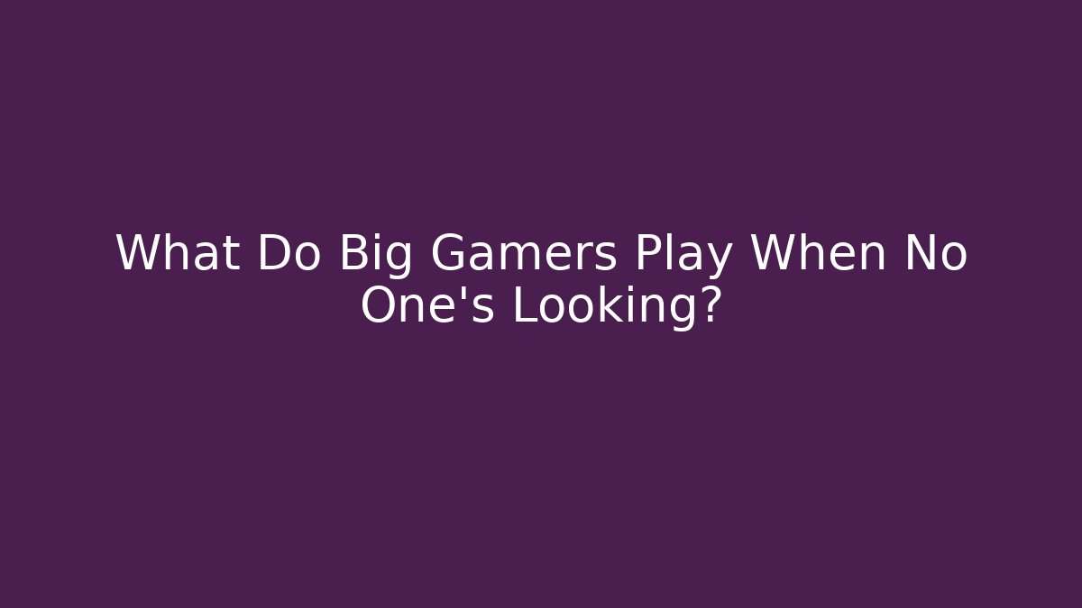 What Do Big Gamers Play When No One's Looking? - Critter Realm
