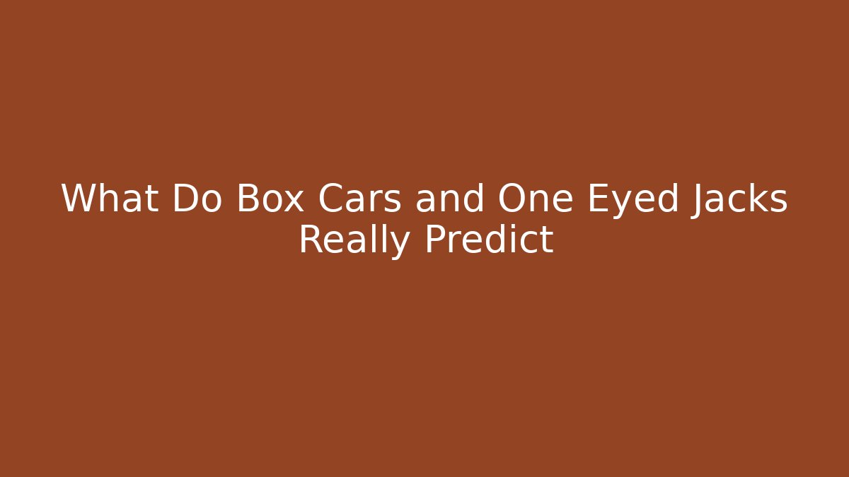 What Do Box Cars and One Eyed Jacks Really Predict