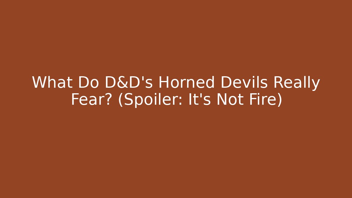 What Do D&D's Horned Devils Really Fear? (Spoiler: It's Not Fire) - Critter Realm