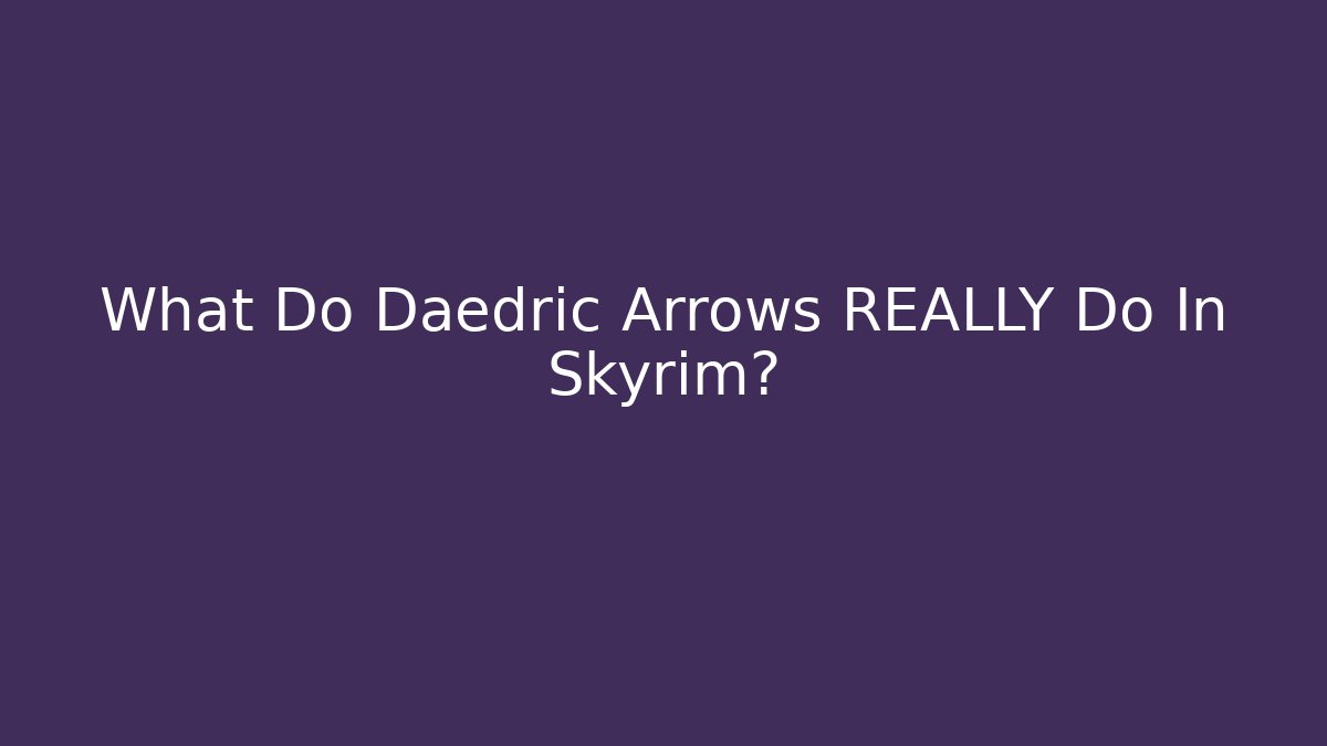 What Do Daedric Arrows REALLY Do In Skyrim? - Critter Realm