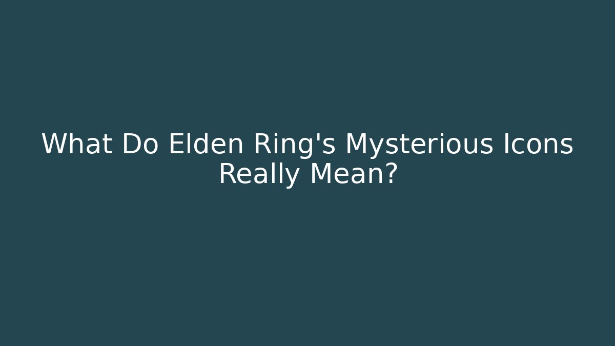 What Do Elden Ring's Mysterious Icons Really Mean?