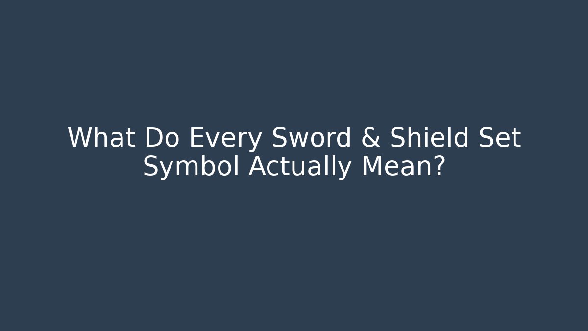 What Do Every Sword & Shield Set Symbol Actually Mean? - Critter Realm