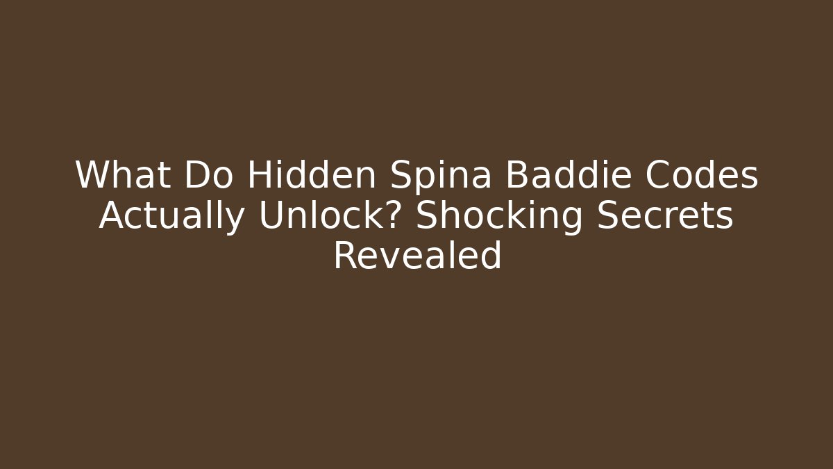 What Do Hidden Spina Baddie Codes Actually Unlock? Shocking Secrets Revealed