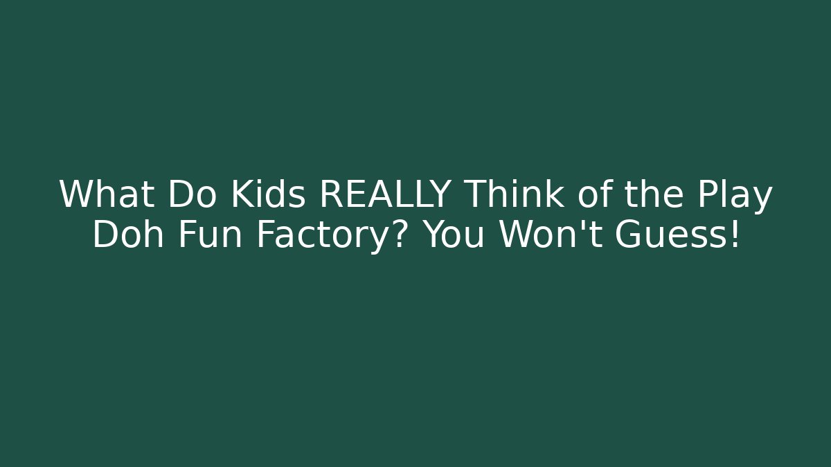 What Do Kids REALLY Think of the Play Doh Fun Factory? You Won’t Guess!