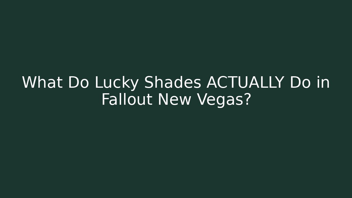 What Do Lucky Shades ACTUALLY Do in Fallout New Vegas?