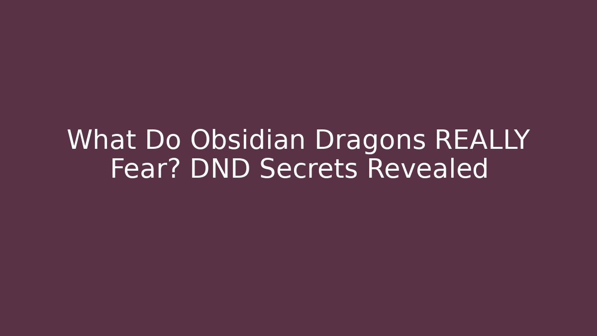 What Do Obsidian Dragons REALLY Fear? DND Secrets Revealed