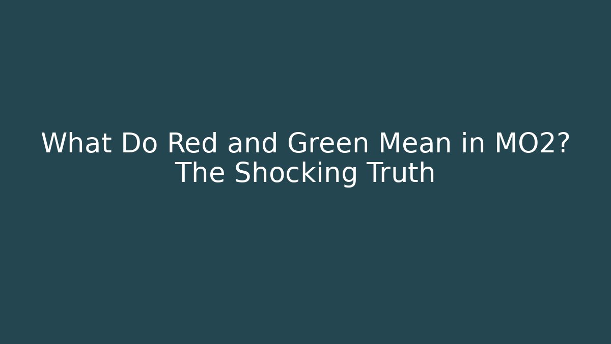 What Do Red and Green Mean in MO2? The Shocking Truth