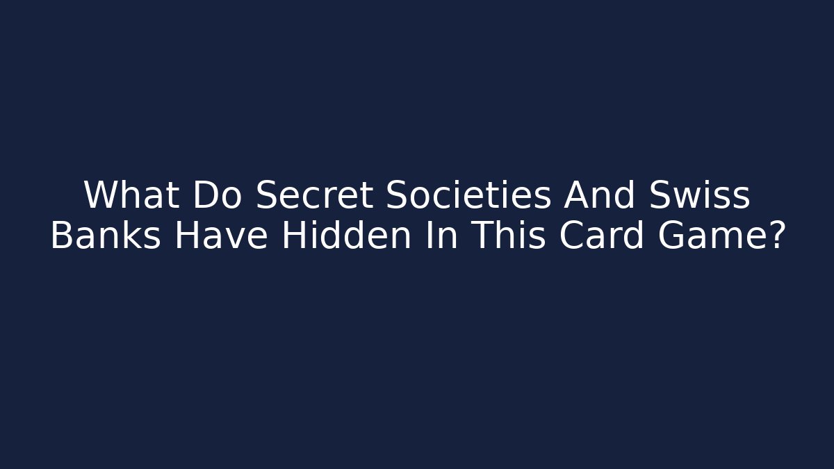 What Do Secret Societies And Swiss Banks Have Hidden In This Card Game?
