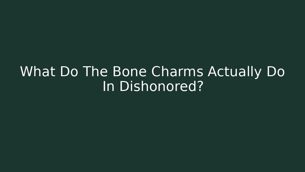 What Do The Bone Charms Actually Do In Dishonored?