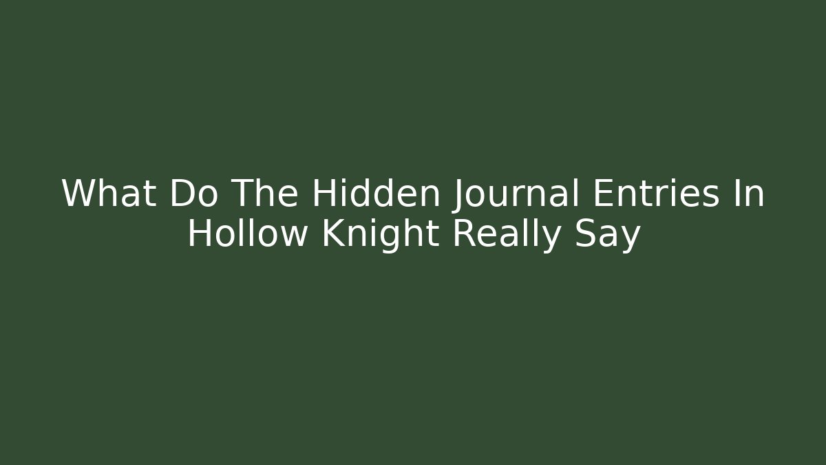 What Do The Hidden Journal Entries In Hollow Knight Really Say