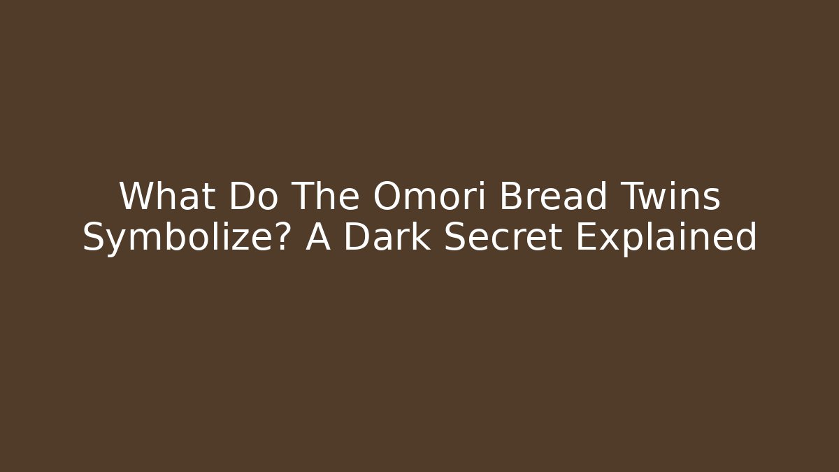 What Do The Omori Bread Twins Symbolize? A Dark Secret Explained