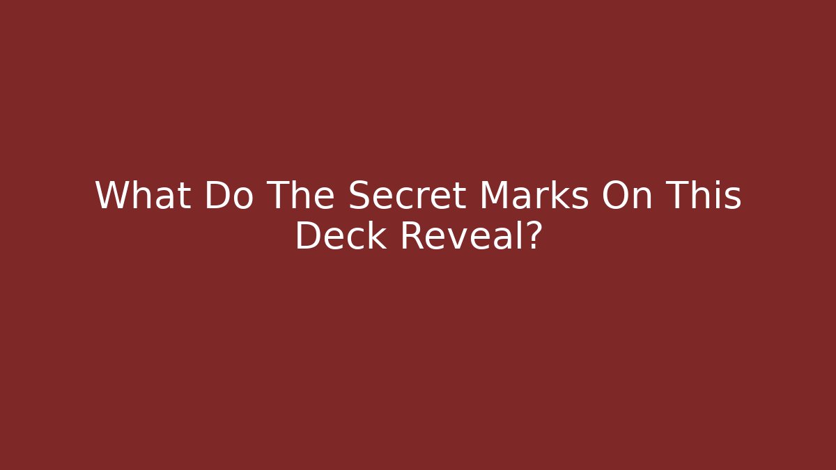 What Do The Secret Marks On This Deck Reveal?