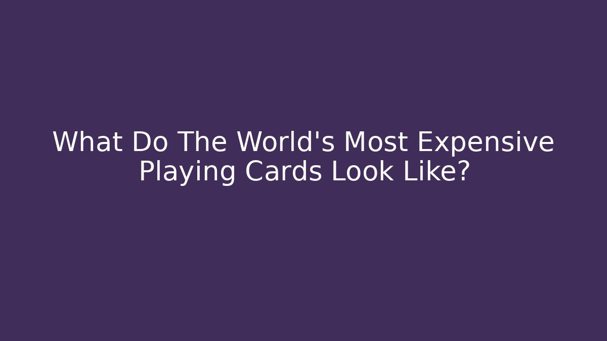 What Do The World's Most Expensive Playing Cards Look Like? - Critter Realm