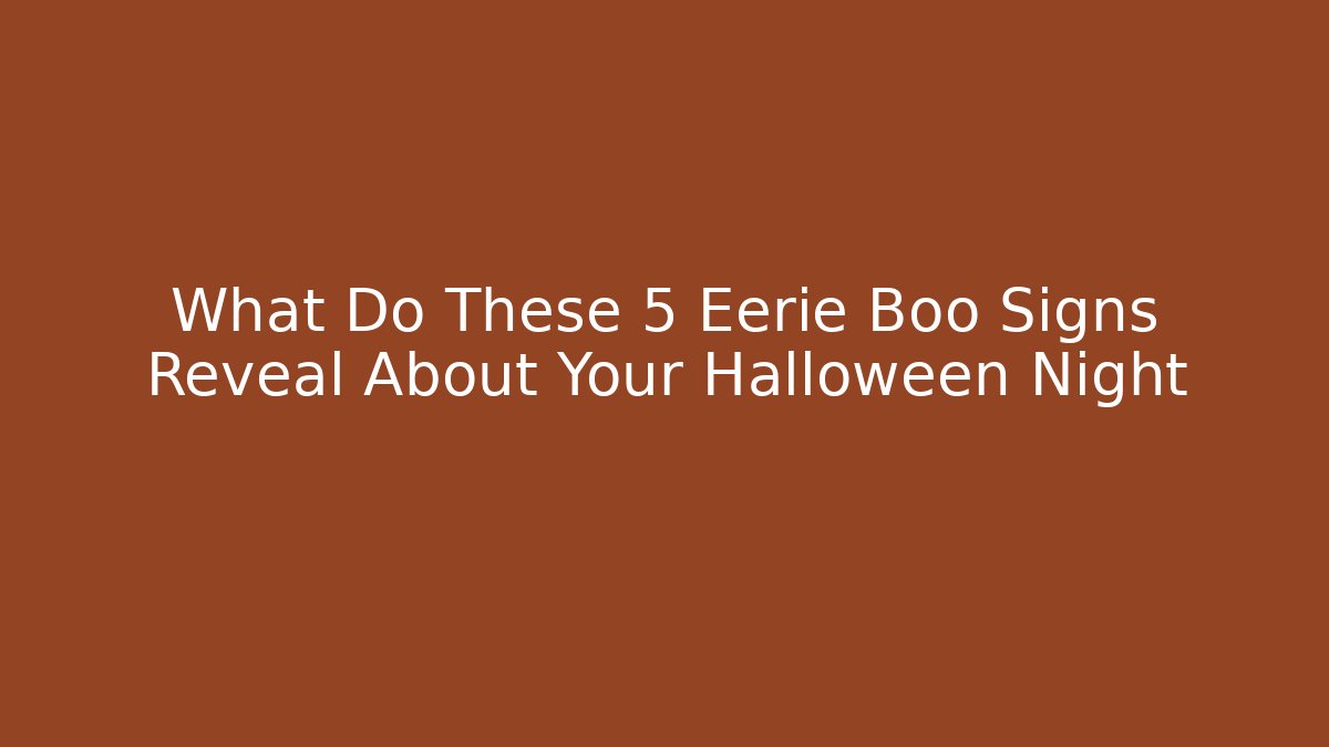 What Do These 5 Eerie Boo Signs Reveal About Your Halloween Night