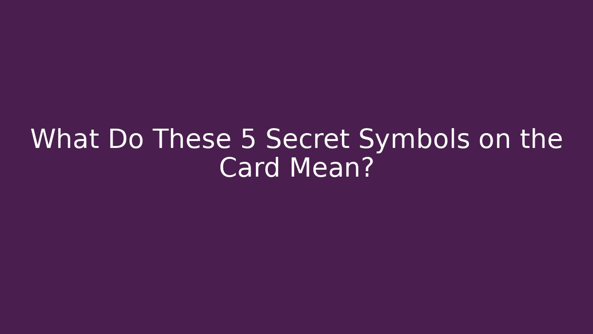 What Do These 5 Secret Symbols on the Card Mean? - Critter Realm