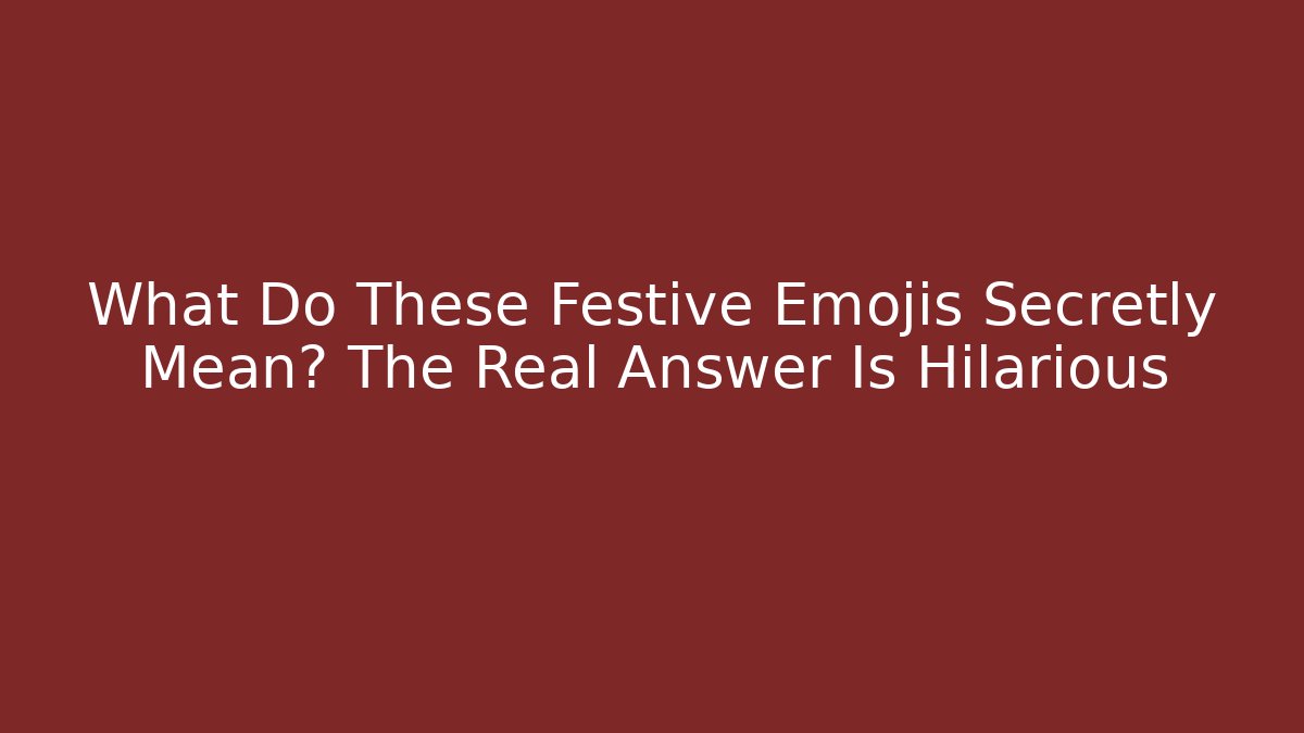 What Do These Festive Emojis Secretly Mean? The Real Answer Is Hilarious - Critter Realm