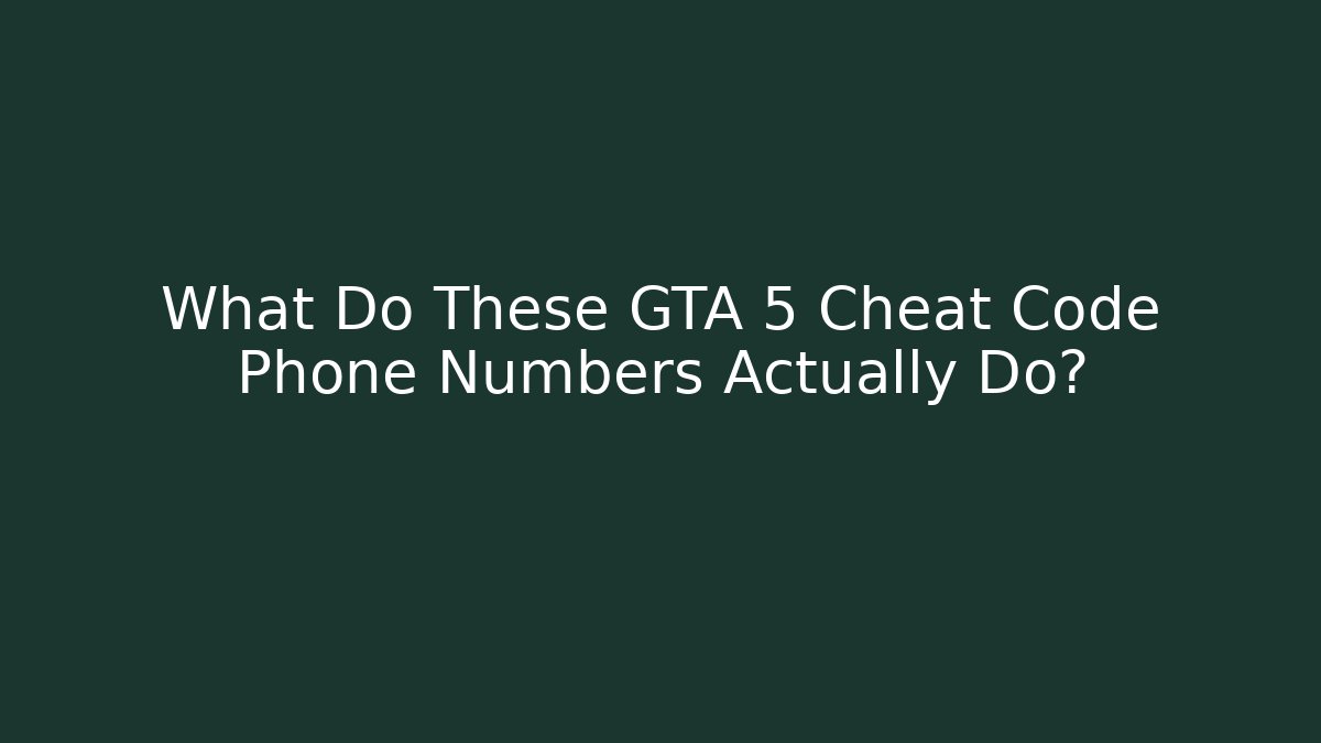 What Do These GTA 5 Cheat Code Phone Numbers Actually Do?