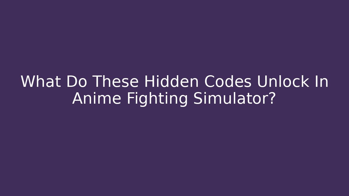 What Do These Hidden Codes Unlock In Anime Fighting Simulator?