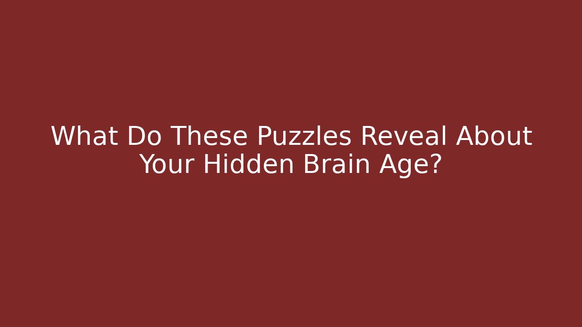 What Do These Puzzles Reveal About Your Hidden Brain Age?