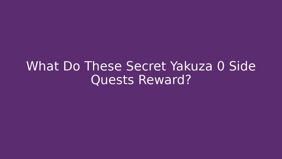 What Do These Secret Yakuza 0 Side Quests Reward? - Critter Realm