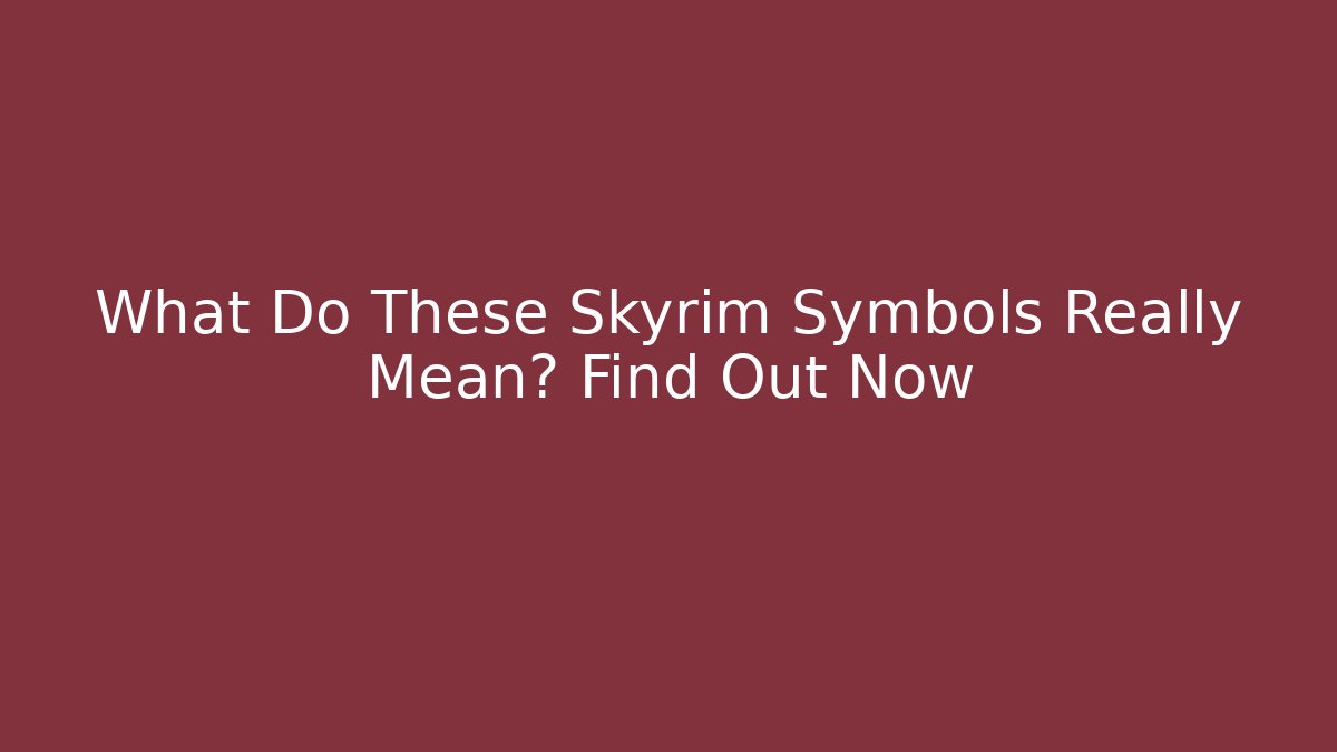 What Do These Skyrim Symbols Really Mean? Find Out Now
