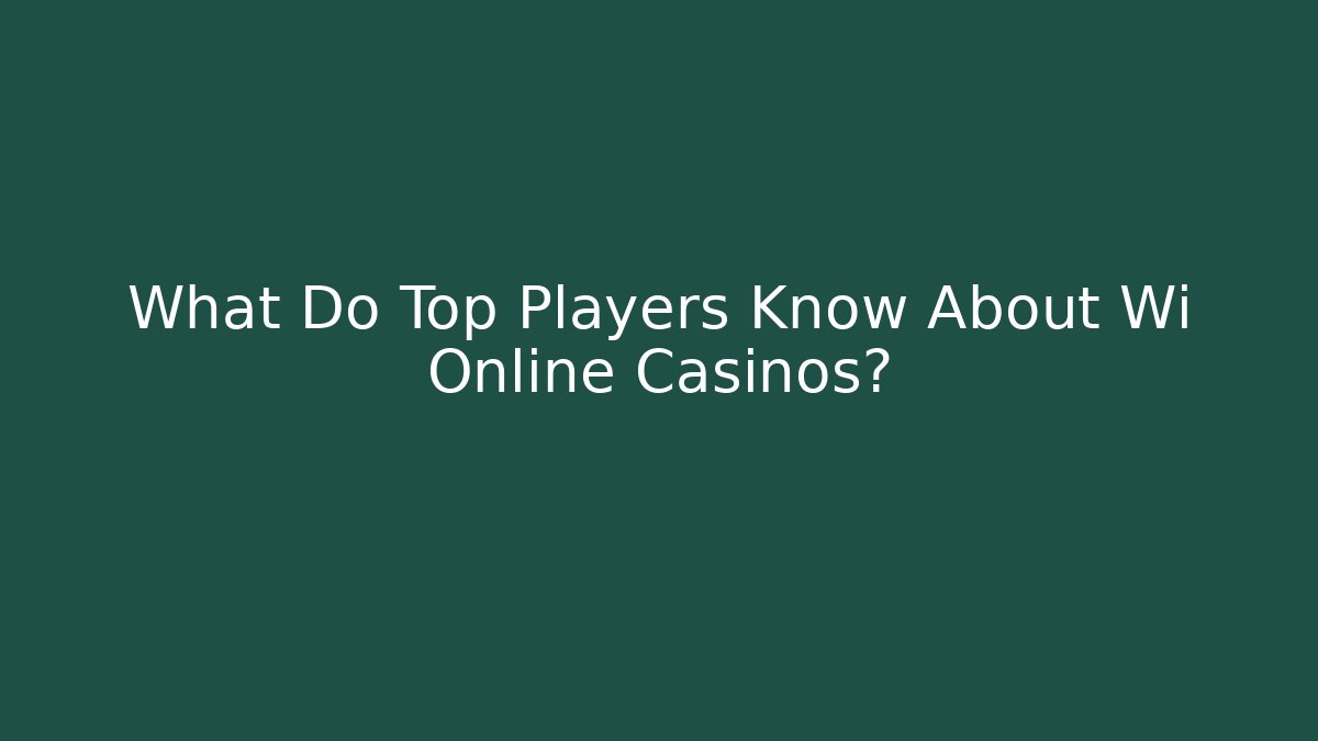 What Do Top Players Know About Wi Online Casinos?