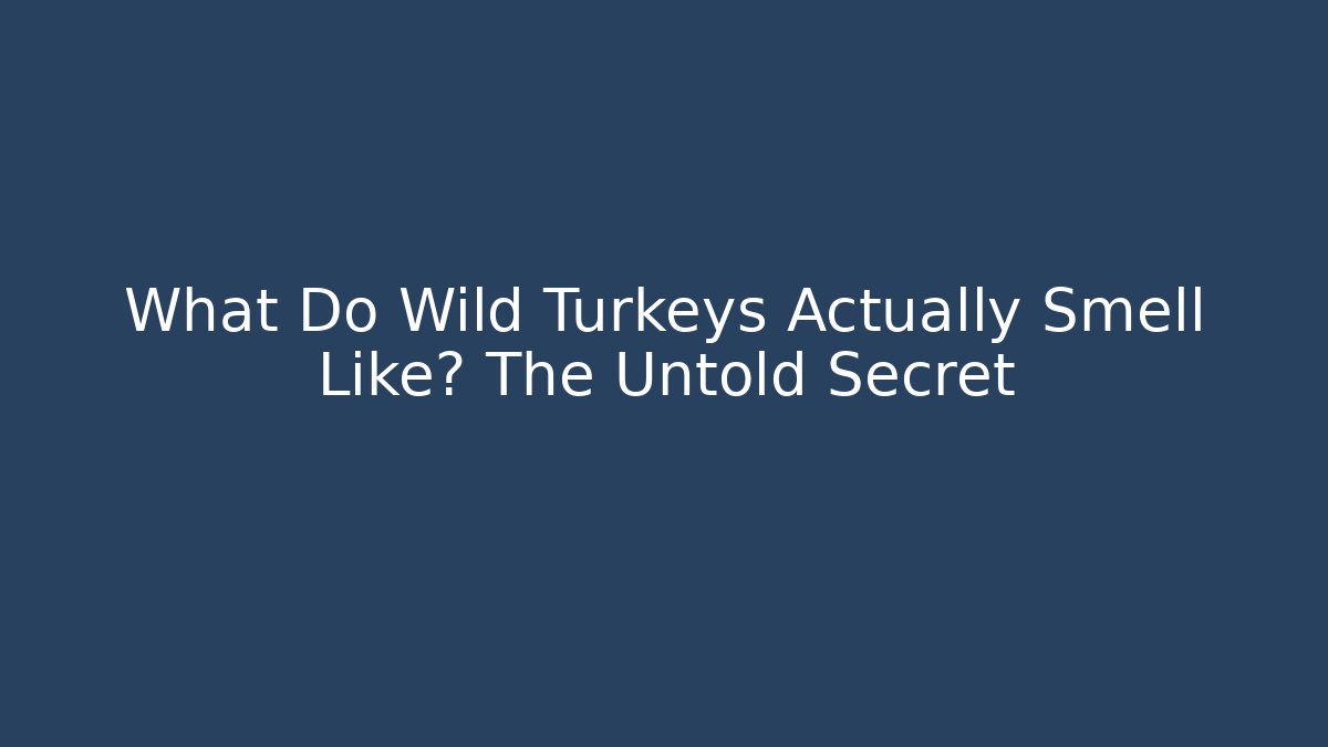 What Do Wild Turkeys Actually Smell Like? The Untold Secret - Critter Realm