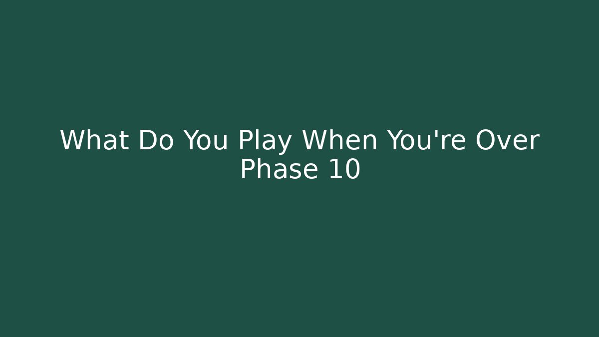 What Do You Play When You’re Over Phase 10 - Critter Realm