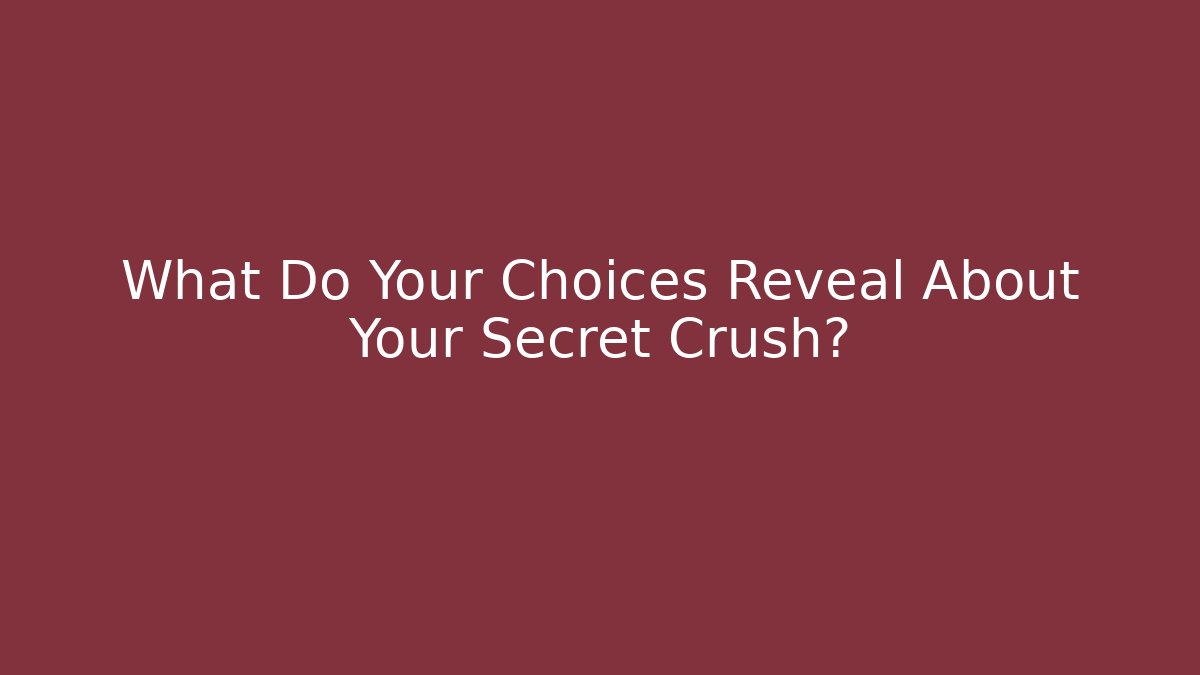 What Do Your Choices Reveal About Your Secret Crush?