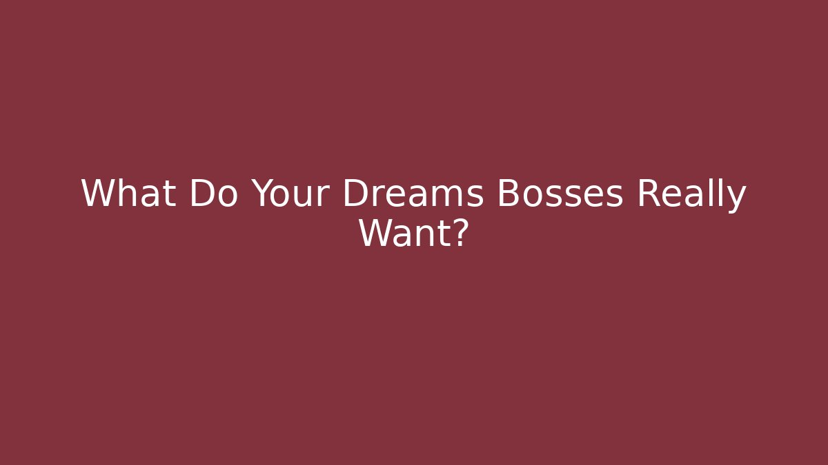 What Do Your Dreams Bosses Really Want?
