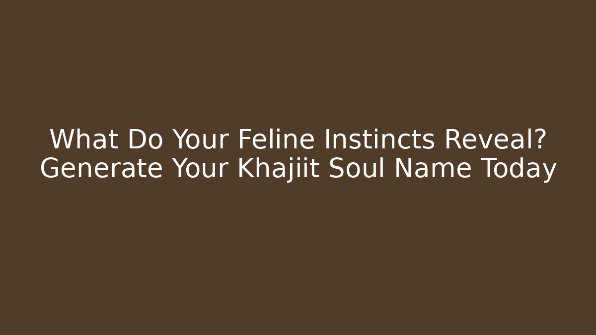 What Do Your Feline Instincts Reveal? Generate Your Khajiit Soul Name Today