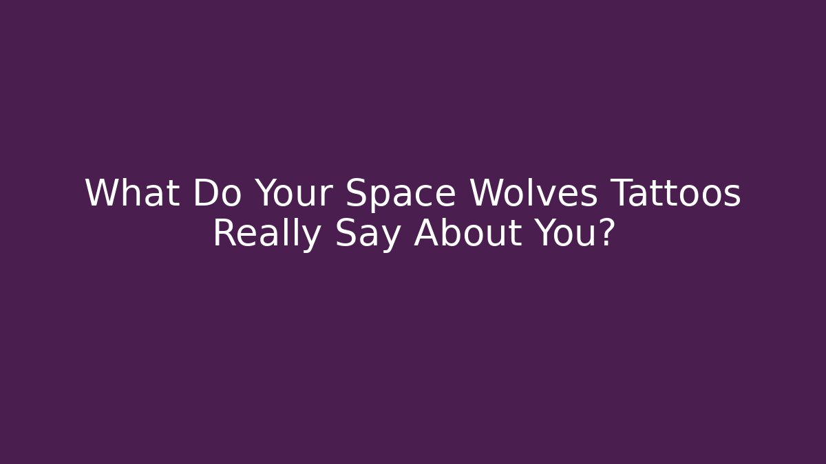 What Do Your Space Wolves Tattoos Really Say About You?