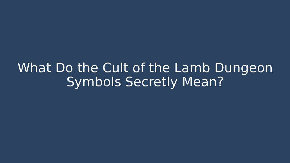 What Do the Cult of the Lamb Dungeon Symbols Secretly Mean?