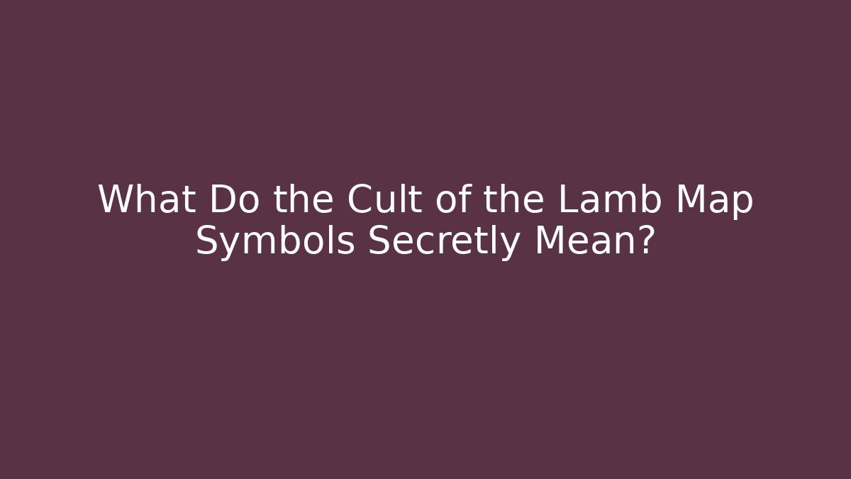 What Do the Cult of the Lamb Map Symbols Secretly Mean?