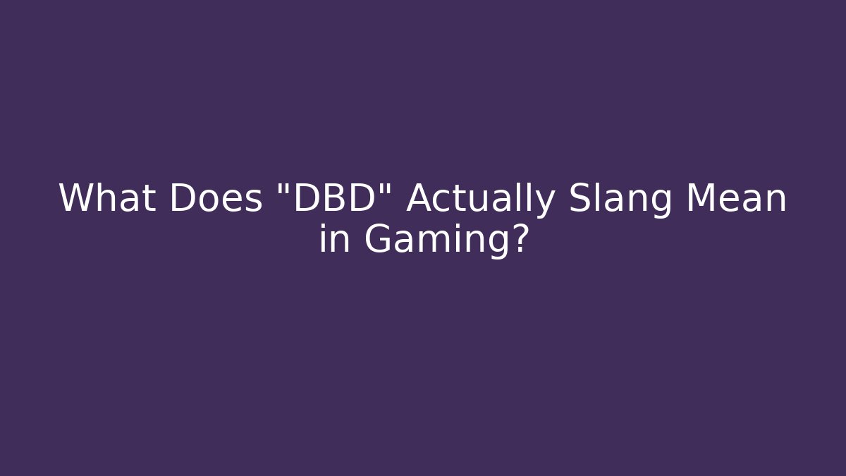 What Does "DBD" Actually Slang Mean in Gaming?