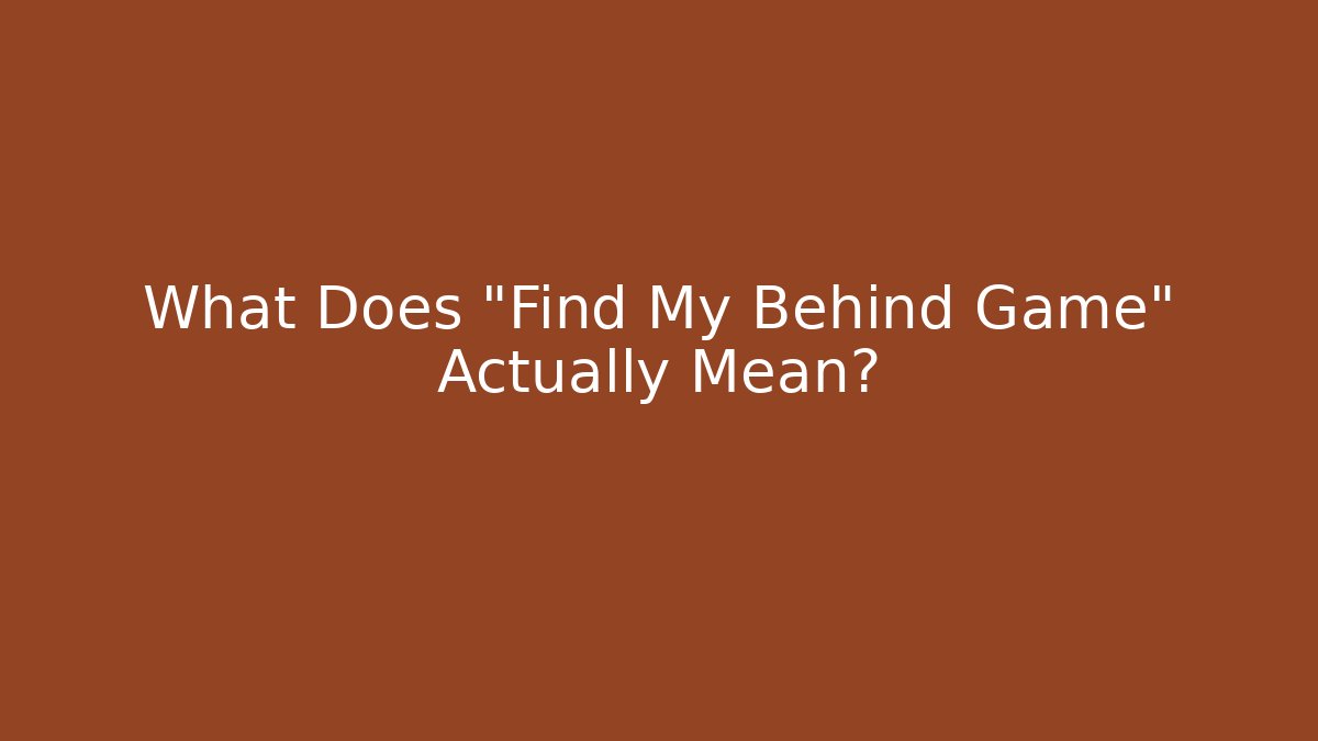 What Does "Find My Behind Game" Actually Mean? - Critter Realm