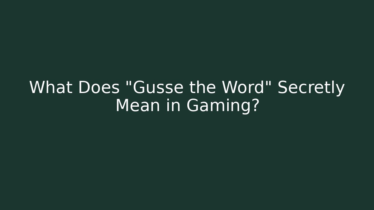 What Does "Gusse the Word" Secretly Mean in Gaming? - Critter Realm