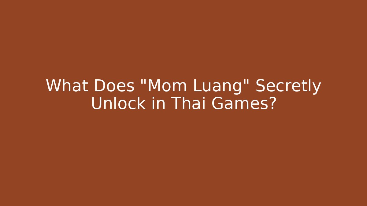 What Does "Mom Luang" Secretly Unlock in Thai Games?