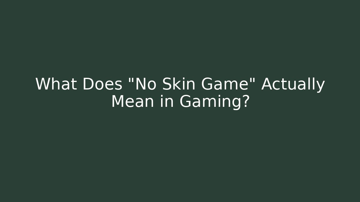 What Does "No Skin Game" Actually Mean in Gaming? - Critter Realm