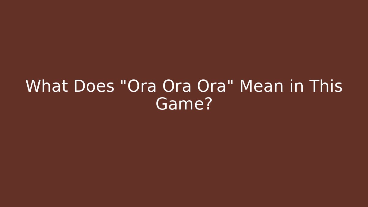 What Does "Ora Ora Ora" Mean in This Game? - Critter Realm