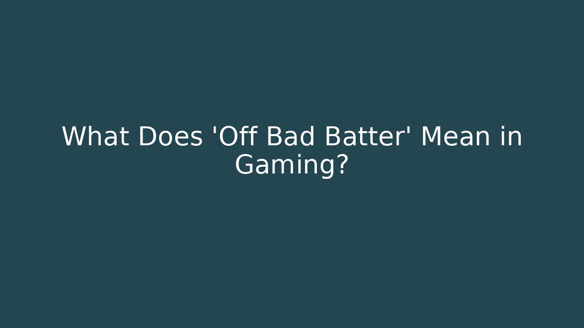 What Does 'Off Bad Batter' Mean in Gaming?