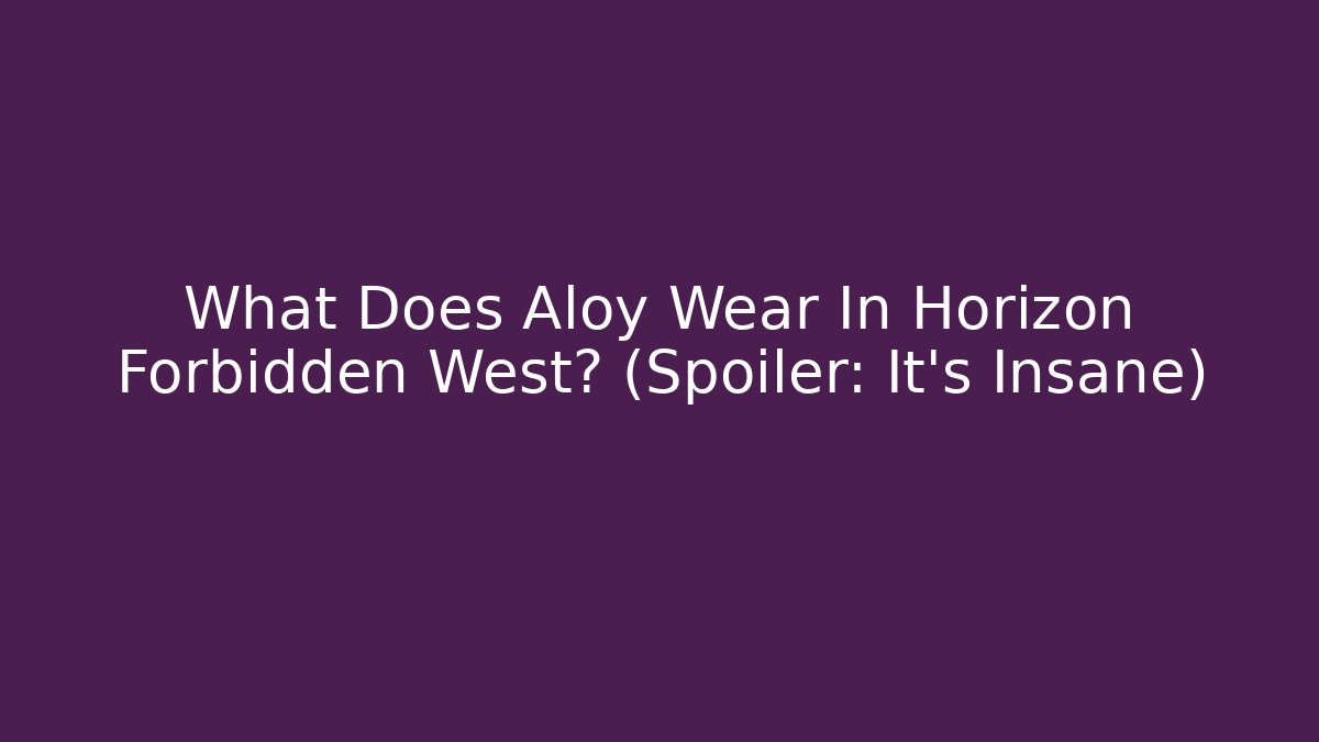 What Does Aloy Wear In Horizon Forbidden West? (Spoiler: It's Insane)