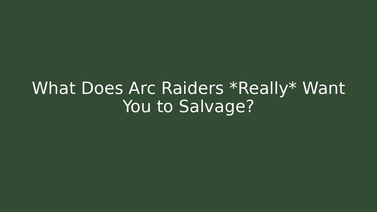 What Does Arc Raiders *Really* Want You to Salvage? - Critter Realm