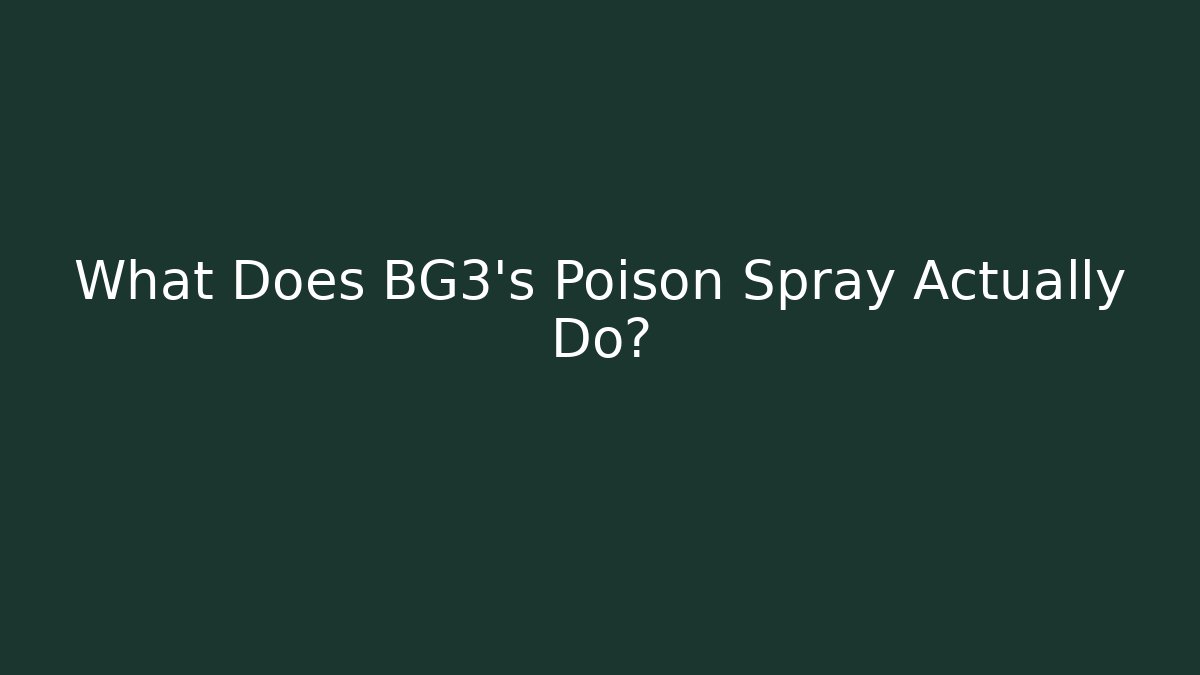 What Does BG3's Poison Spray Actually Do?