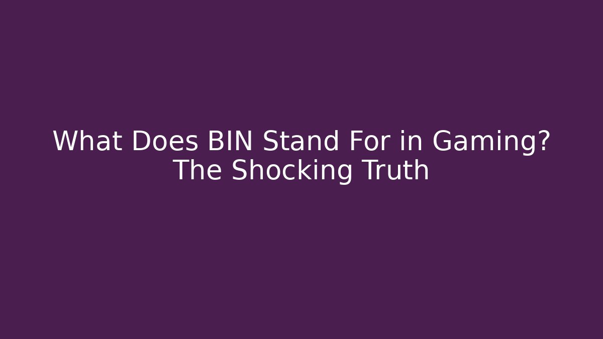 What Does BIN Stand For in Gaming? The Shocking Truth - Critter Realm