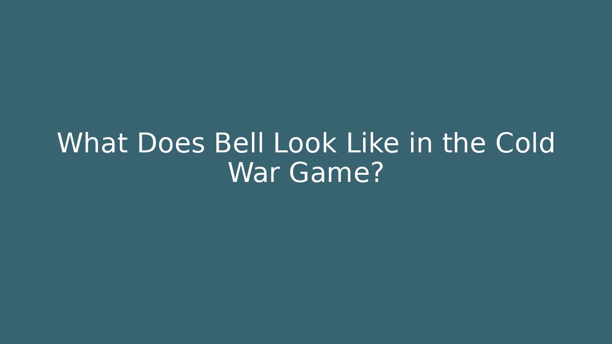 What Does Bell Look Like in the Cold War Game?