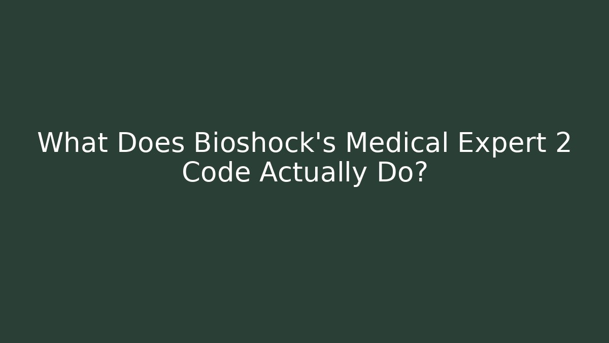 What Does Bioshock's Medical Expert 2 Code Actually Do? - Critter Realm