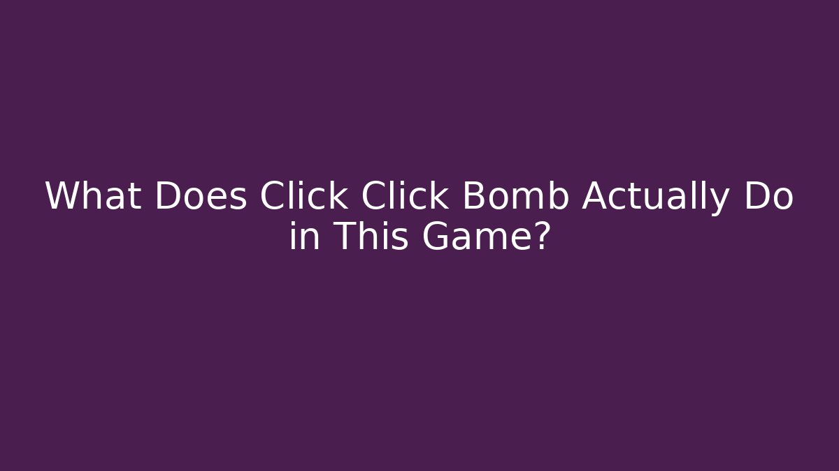 What Does Click Click Bomb Actually Do in This Game? - Critter Realm