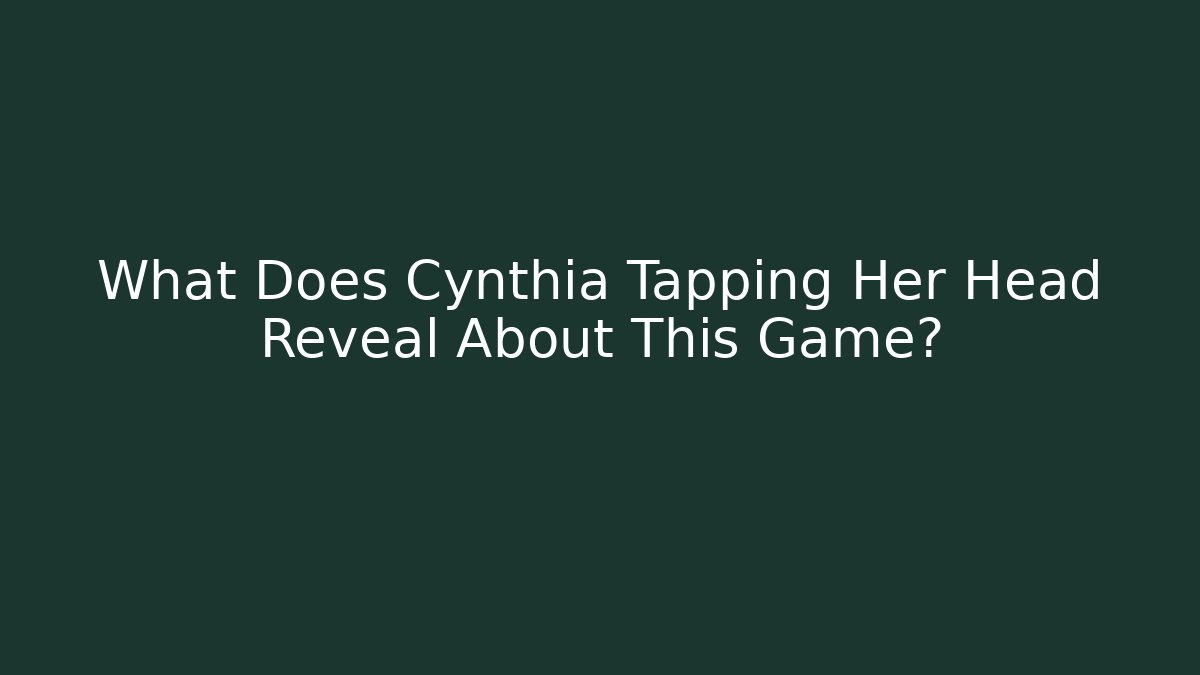 What Does Cynthia Tapping Her Head Reveal About This Game? - Critter Realm